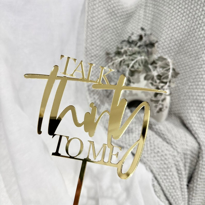 Talk Thirty To Me Acrylic Cake Topper